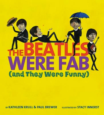 The Beatles Were Fab<br>(and They Were Funny)<br>Kathleen Krull and Paul Brewer